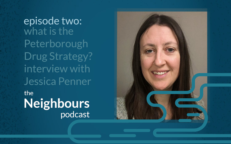 Neighbours podcast: How Peterborough Drug Strategy brings together a dozen organizations in a coordinated response